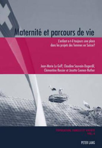 Cover image for Maternite Et Parcours de Vie: L'Enfant A-T-Il Toujours Une Place Dans Les Projets Des Femmes En Suisse ?