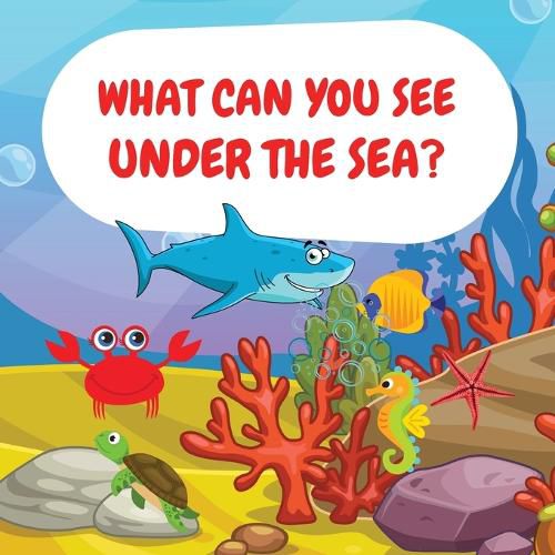 Cover image for What can you see under the sea?: Sea Animals Children Picture Book to Read Aloud