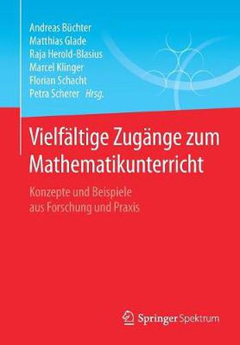 Vielfaltige Zugange zum Mathematikunterricht: Konzepte und Beispiele aus Forschung und Praxis