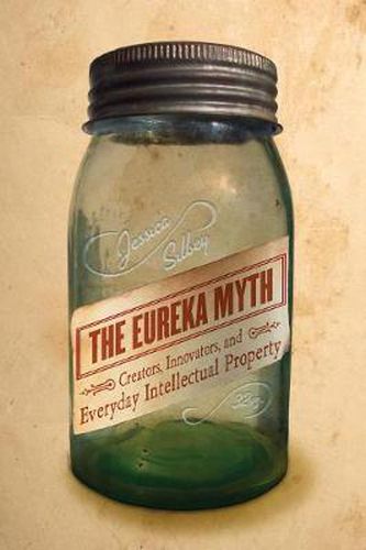 Cover image for The Eureka Myth: Creators, Innovators, and Everyday Intellectual Property