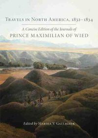 Cover image for Travels in North America, 1832-1834: A Concise Edition of the Journals of Prince Maximilian of Wied