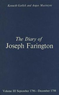 Cover image for The Diary of Joseph Farington: Volume 3, September 1796-December 1798, Volume 4, January 1799-July 1801