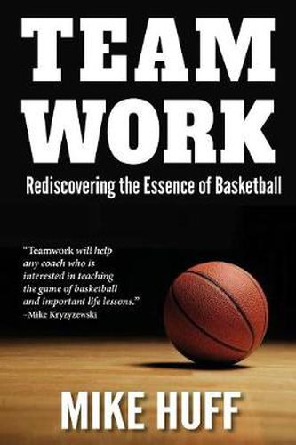 Cover image for Teamwork: Rediscovering the Essence of Basketball