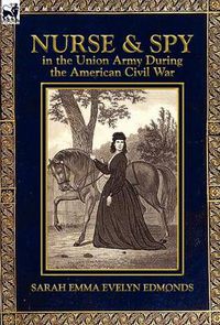 Cover image for Nurse and Spy in the Union Army During the American Civil War