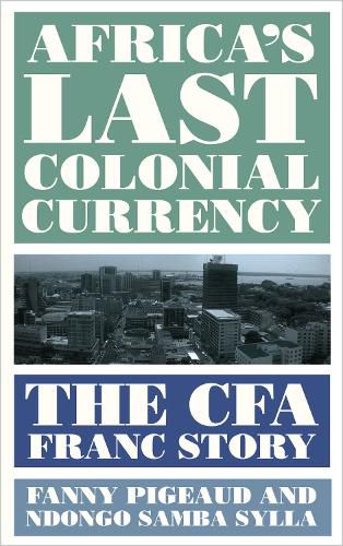 Cover image for Africa's Last Colonial Currency: The CFA Franc Story