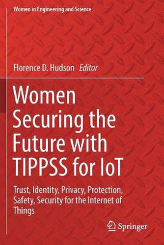 Cover image for Women Securing the Future with TIPPSS for IoT: Trust, Identity, Privacy, Protection, Safety, Security for the Internet of Things