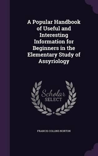 Cover image for A Popular Handbook of Useful and Interesting Information for Beginners in the Elementary Study of Assyriology