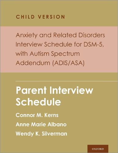Anxiety and Related Disorders Interview Schedule for Dsm-5, Child and Parent Version, with Autism Spectrum Addendum (Adis/Asa): Parent Interview Schedule