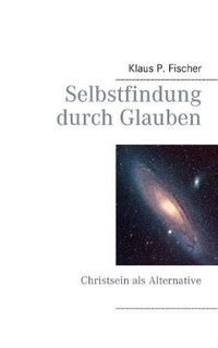 Cover image for Selbstfindung durch Glauben: Christsein als Alternative