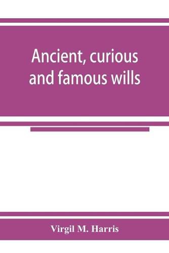 Cover image for Ancient, curious and famous wills