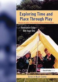 Cover image for Exploring Time and Place Through Play: Foundation Stage - Key Stage 1