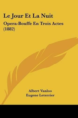 Le Jour Et La Nuit: Opera-Bouffe En Trois Actes (1882)