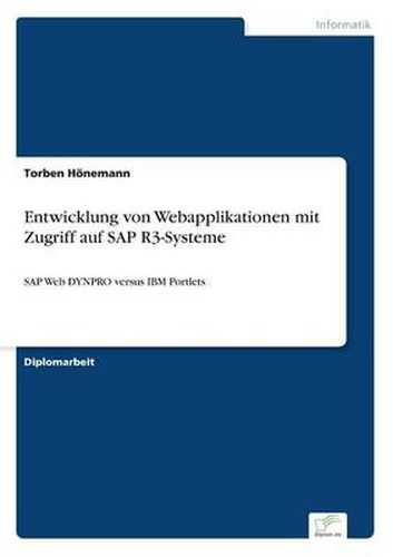 Cover image for Entwicklung von Webapplikationen mit Zugriff auf SAP R3-Systeme: SAP Web DYNPRO versus IBM Portlets