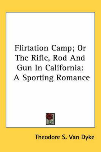 Cover image for Flirtation Camp; Or the Rifle, Rod and Gun in California: A Sporting Romance