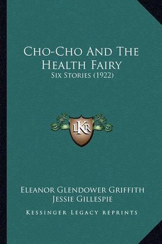 Cover image for Cho-Cho and the Health Fairy Cho-Cho and the Health Fairy: Six Stories (1922) Six Stories (1922)