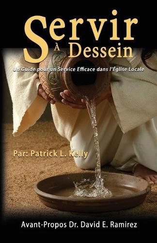 Cover image for Servir a Dessein: Un Guide pour un Service Efficace dans l'E&#769;glise Locale