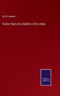 Cover image for Twelve Years of a Soldier's Life in India