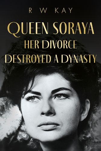 Cover image for Queen Soraya, Her Divorce Destroyed A Dynasty
