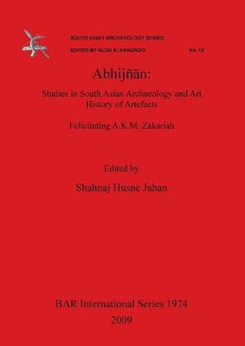 Abhijnn: Studies in South Asian Archaeology and Art History of Artefacts. Felicitating A.K.M. Zakariah.