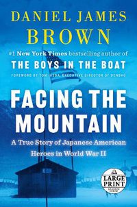 Cover image for Facing the Mountain: A True Story of Japanese American Heroes in World War II