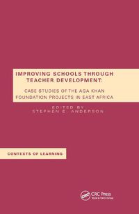 Cover image for Improving Schools Through Teacher Development: Case Studies of the Aga Khan Foundation Projects in East Africa