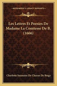 Cover image for Les Lettres Et Poesies de Madame La Comtesse de B. (1666)