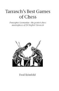 Cover image for Tarrasch's Best Games of Chess: Praeceptor Germaniae - the Greatest Chess Masterpieces of Dr Siegbert Tarrasch