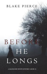 Cover image for Before He Longs (A Mackenzie White Mystery-Book 10)