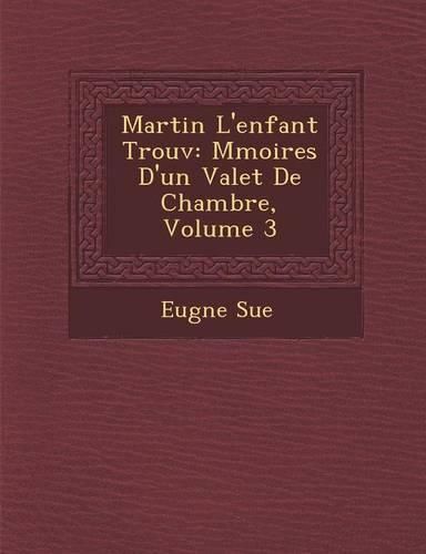 Cover image for Martin L'Enfant Trouv: M Moires D'Un Valet de Chambre, Volume 3