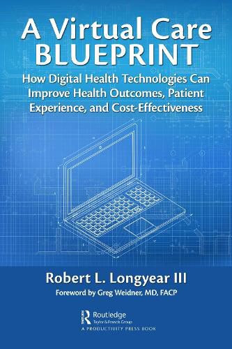 Cover image for A Virtual Care Blueprint: How Digital Health Technologies Can Improve Health Outcomes, Patient Experience, and Cost Effectiveness