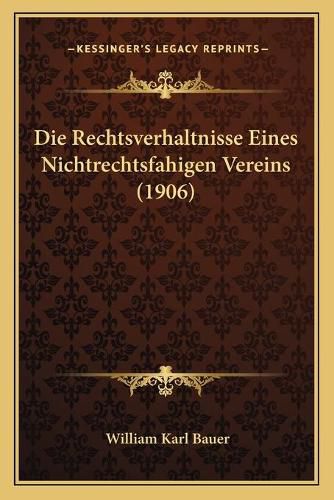 Die Rechtsverhaltnisse Eines Nichtrechtsfahigen Vereins (1906)