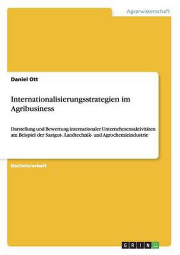 Cover image for Internationalisierungsstrategien im Agribusiness: Darstellung und Bewertung internationaler Unternehmensaktivitaten am Beispiel der Saatgut-, Landtechnik- und Agrochemieindustrie