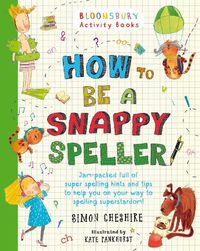 Cover image for How to Be a Snappy Speller: The only spelling book you need for home learning