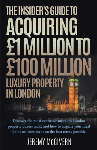 Cover image for The Insider's Guide To Acquiring GBP1m- GBP100m Luxury Property In London