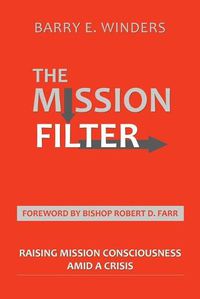 Cover image for The Mission Filter: Raising Mission Consciousness Amid a Crisis