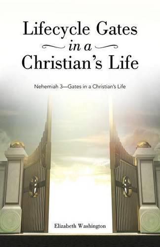 Cover image for Lifecycle Gates in a Christian's Life: Nehemiah 3-Gates in a Christian's Life