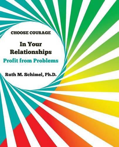 Cover image for Choose Courage In Your Relationships: : Profit from Problems