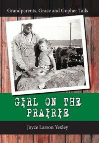 Cover image for Girl on the Prairie: Grandparents, Grace and Gopher Tails