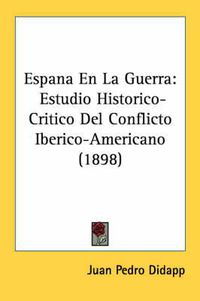 Cover image for Espana En La Guerra: Estudio Historico-Critico del Conflicto Iberico-Americano (1898)