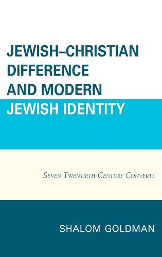 Jewish-Christian Difference and Modern Jewish Identity: Seven Twentieth-Century Converts