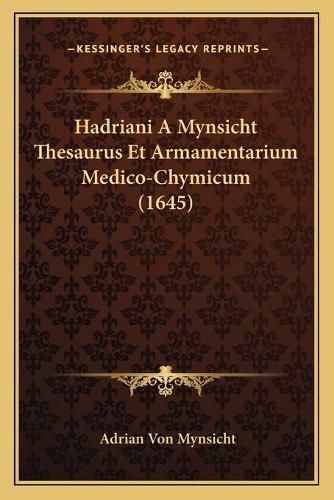 Cover image for Hadriani a Mynsicht Thesaurus Et Armamentarium Medico-Chymicum (1645)