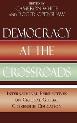 Democracy at the Crossroads: International Perspectives on Critical Global Citizenship Education