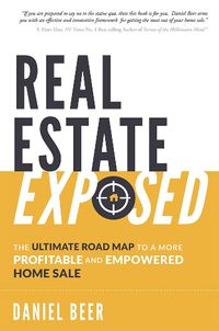 Cover image for Real Estate Exposed: The Ultimate Road Map to a More Profitable and Empowered Home Sale