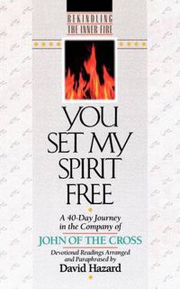 Cover image for You Set My Spirit Free - A 40-Day Journey in the Company of John of the Cross