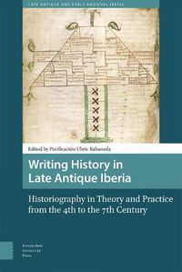 Cover image for Writing History in Late Antique Iberia: Historiography in Theory and Practice from the 4th to the 7th Century