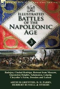 Cover image for Illustrated Battles of the Napoleonic Age-Volume 3: Badajoz, Canadians in the War of 1812, Ciudad Rodrigo, Retreat from Moscow, Queenston Heights, Salamanca, Leipzig, Fight Between the Chesapeake & Shannon, Chrystler's Farm, Dresden and Lutzen