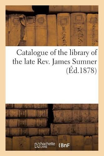 Catalogue of the Library of the Late Rev. James Sumner