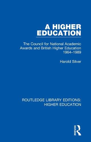 A Higher Education: The Council for National Academic Awards and British Higher Education 1964-1989