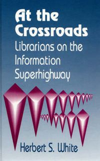 Cover image for At the Crossroads: Librarians on the Information Superhighway