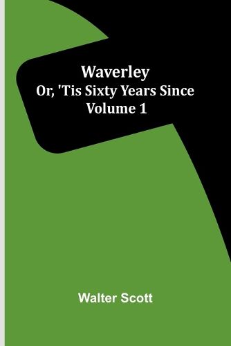 Cover image for Waverley; Or, 'Tis Sixty Years Since Volume 1